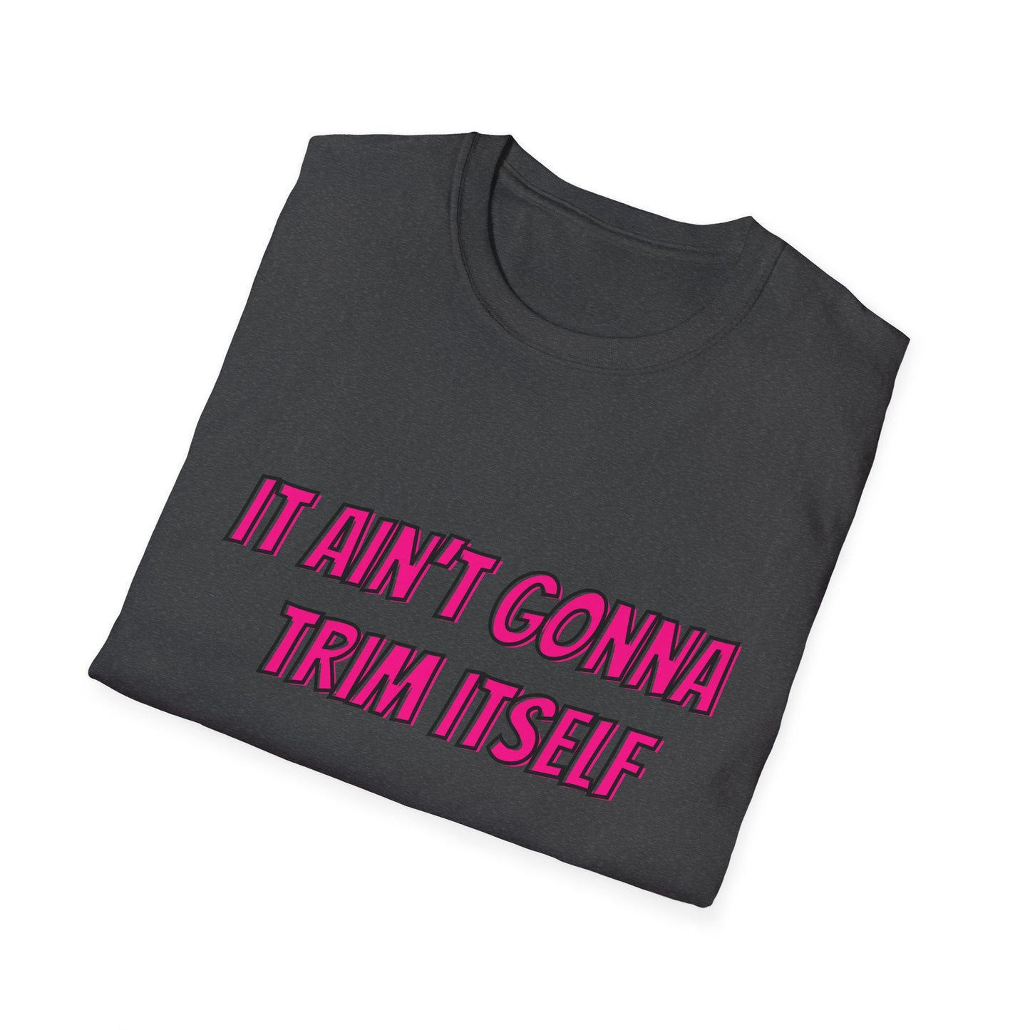 It Ain't Gonna Trim Itself (Front Only) Unisex Softstyle T-Shirt - T-Shirt by Printify | It Ain't Gonna Trim Itself (Front Only) Unisex Softstyle T-Shirt