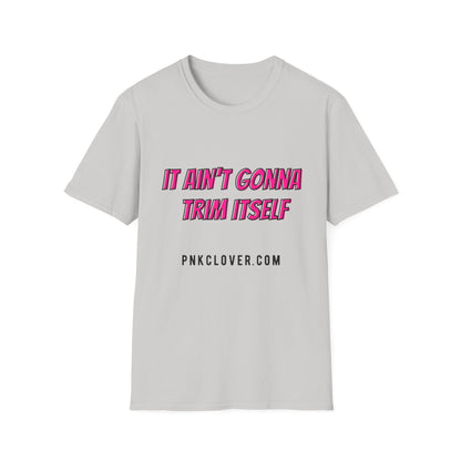 It Ain't Gonna Trim Itself (Front Only) Unisex Softstyle T-Shirt - T-Shirt by Printify | It Ain't Gonna Trim Itself (Front Only) Unisex Softstyle T-Shirt