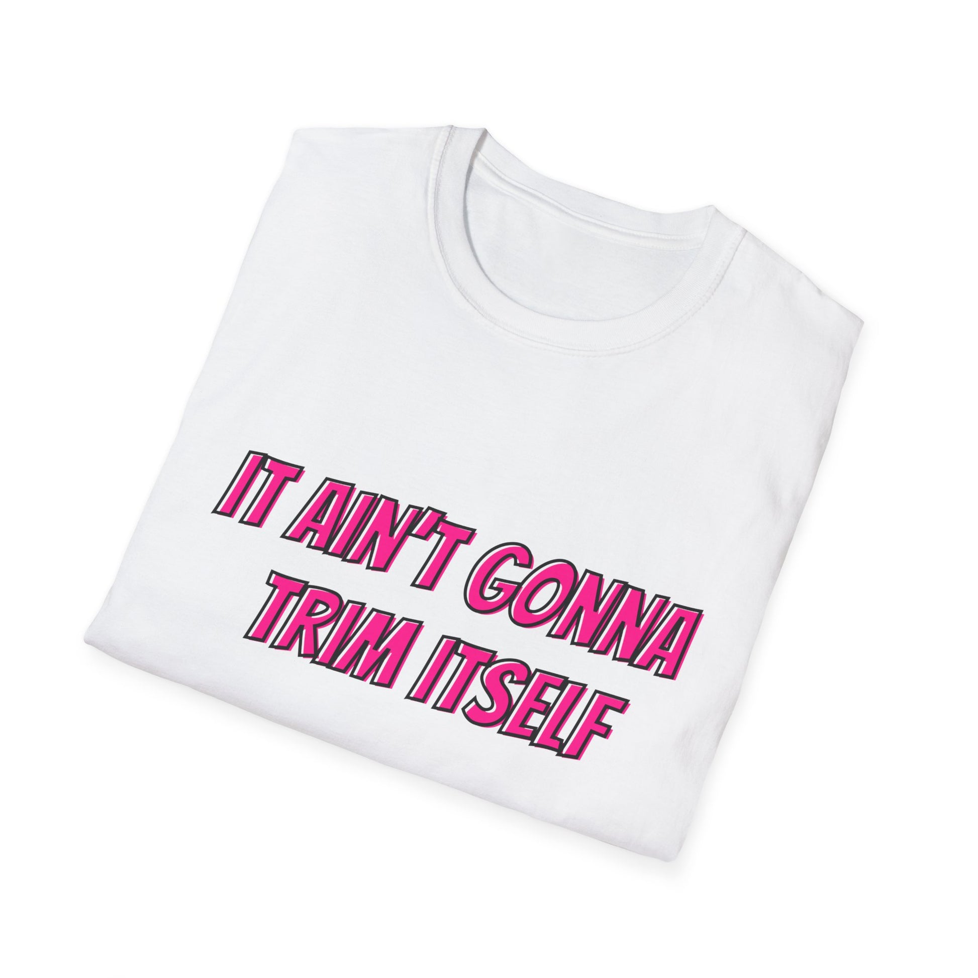 It Ain't Gonna Trim Itself (Front Only) Unisex Softstyle T-Shirt - T-Shirt by Printify | It Ain't Gonna Trim Itself (Front Only) Unisex Softstyle T-Shirt